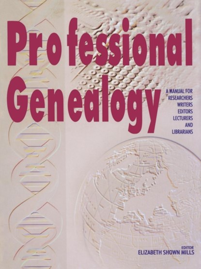 Professional Genealogy. A Manual for Researchers, Writers, Editors, Lecturers, and Librarians, Elizabeth Shown Mills - Paperback - 9780806316482