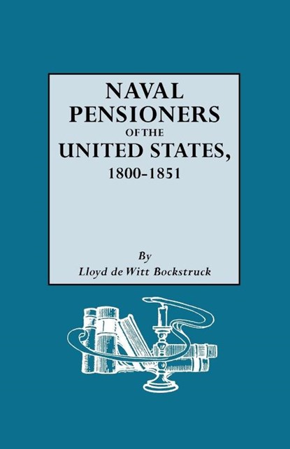 Naval Pensioners of the United States, 1800-1851, Lloyd deWitt Bockstruck - Paperback - 9780806317052