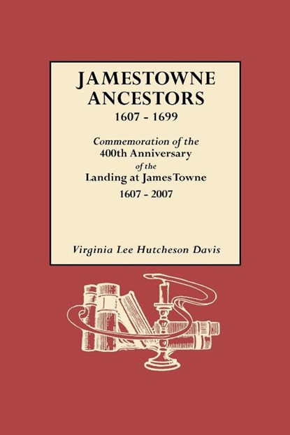 Jamestowne Ancestors, 1607-1699. Commemoration of the 400th Anniversary of the Landing at James Towne, 1607-2007, Virginia L. H. Davis - Paperback - 9780806317670