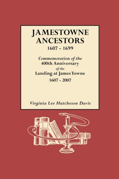Jamestowne Ancestors, 1607-1699. Commemoration of the 400th Anniversary of the Landing at James Towne, 1607-2007, Virginia L. H. Davis - Paperback - 9780806317670