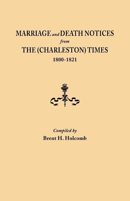 Marriage and Death Notices from The (Charleston) Times, 1800-1821, Brent H. Holcomb - Paperback - 9780806319193