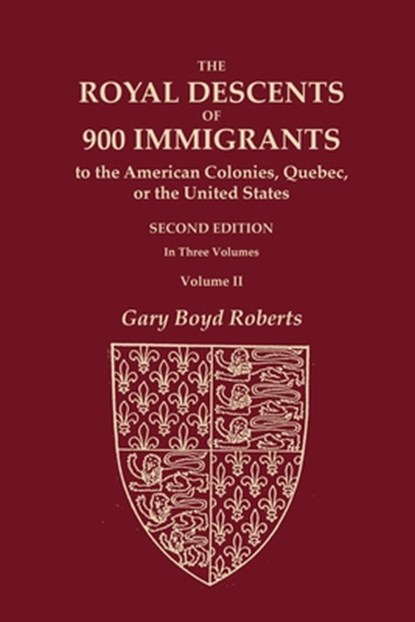 The Royal Descents of 900 Immigrants to the American Colonies, Quebec, or the United States Who Were Themselves Notable or Left Descendants Notable in, Gary Boyd Roberts - Paperback - 9780806321240