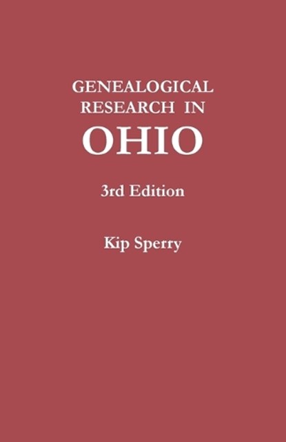 Genealogical Research in Ohio. Third Edition, Kip Sperry - Paperback - 9780806321295