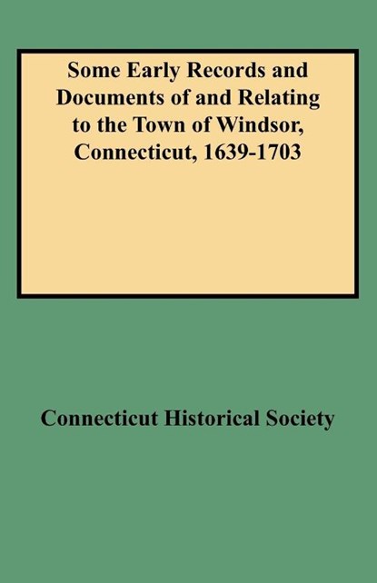 Some Early Records and Documents of and Relating to the Town of Windsor, Connecticut, 1639-1703, Connecticut Historical Society - Paperback - 9780806351308