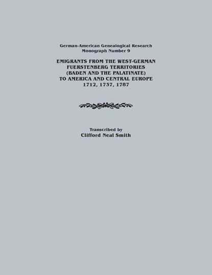 Emigrants from the West-German Fuerstenberg Territories (Baden and the Palatinate) to America and Central Europe, 1712, 1737, 1787. German-American GE, Clifford Neal Smith - Paperback - 9780806352510