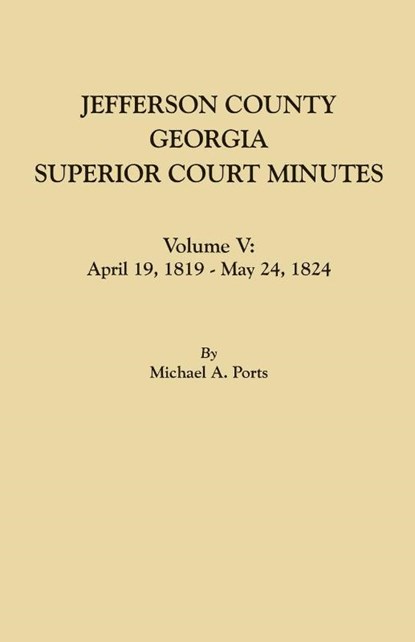 Jefferson County, Georgia, Superior Court Minutes. Volume V, Michael A Ports - Paperback - 9780806358093