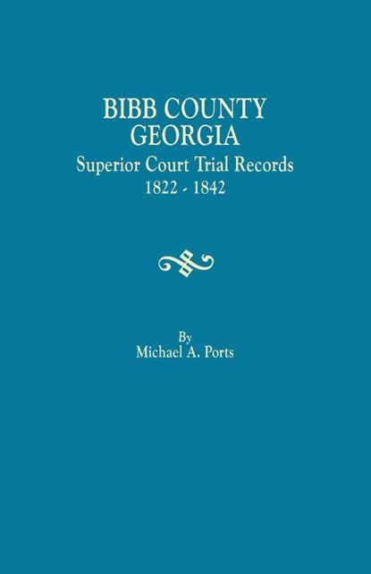 Bibb County, Georgia, Superior Court Trial Records, 1822-1842, Michael a Ports - Paperback - 9780806358505