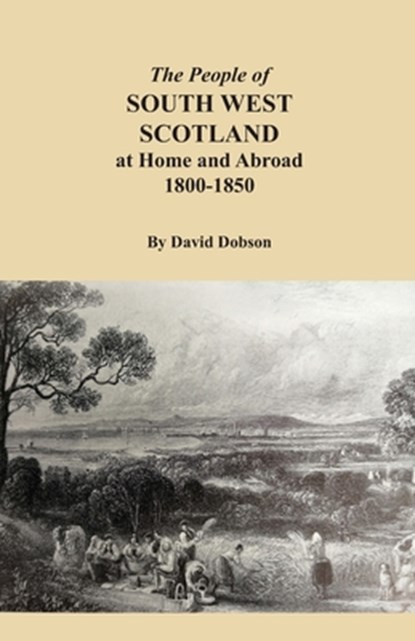 The People of South West Scotland at Home and Abroad, 1800-1850, David Dobson - Paperback - 9780806359465