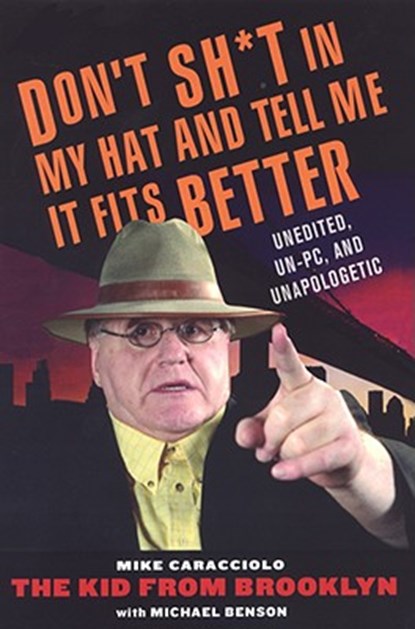 Don't Shit in My Hat and Tell Me it Fits, Michael Benson ; Mike Caracciolo - Paperback - 9780806528670
