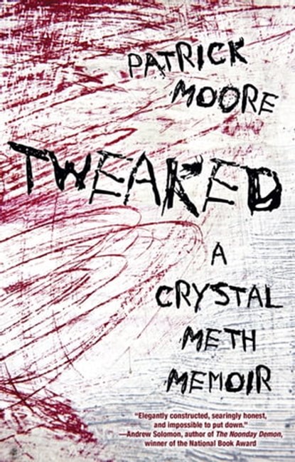 Tweaked: A Crystal Meth Memoir, Patrick Moore - Ebook - 9780806538365