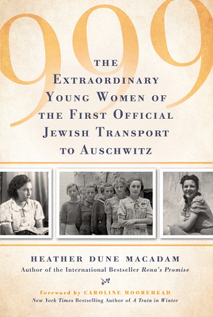 999: The Extraordinary Young Women of the First Official Jewish Transport to Auschwitz, Heather Dune MacAdam - Gebonden - 9780806539362