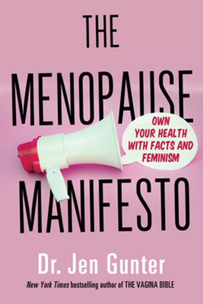 The Menopause Manifesto: Own Your Health with Facts and Feminism, Jen Gunter - Paperback - 9780806540665