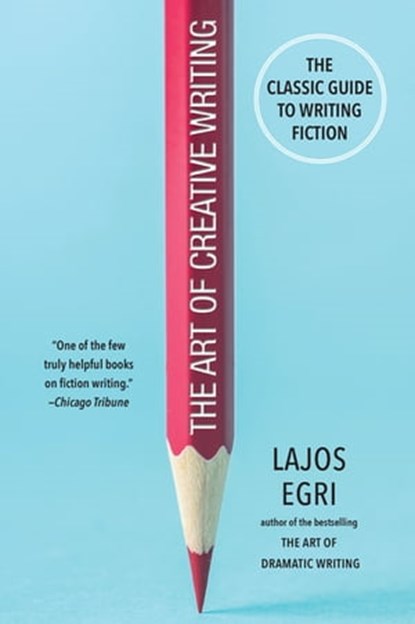 The Art of Creative Writing, Lajos Egri - Ebook - 9780806541426