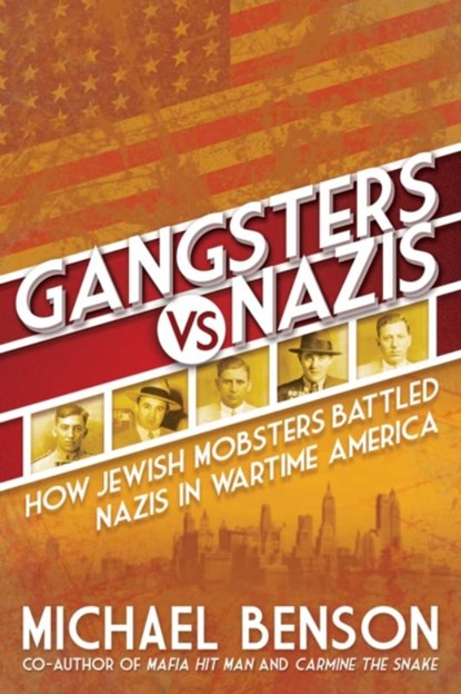 Gangsters vs. Nazis: How Jewish Mobsters Battled Nazis in Ww2 Era America, Michael Benson - Paperback - 9780806541808