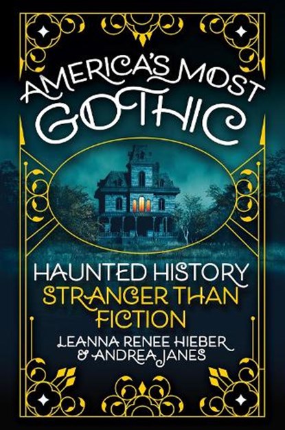 America’s Most Gothic, Leanna Renee Hieber ; Andrea Janes - Gebonden - 9780806543741