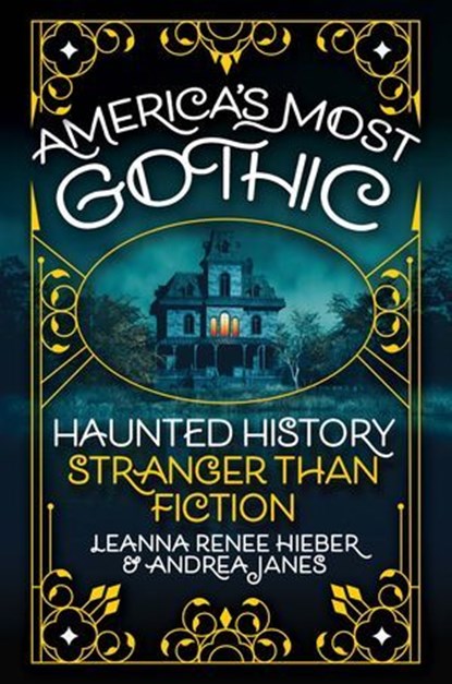 America’s Most Gothic, Leanna Renee Hieber ; Andrea Janes - Ebook - 9780806543758