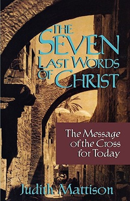 The Seven Last Words of Christ, Judith Mattison - Paperback - 9780806626284