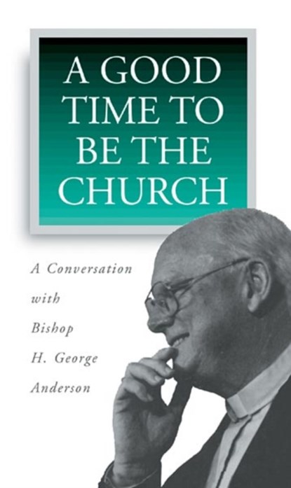 A Good Time to be the Church, H.G. Anderson - Paperback - 9780806635255