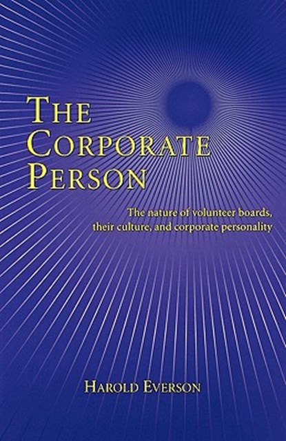 The Corporate Person: The Nature of Volunteer Boards, Their Culture, and Corporate Personality, Harold Everson - Paperback - 9780806637198
