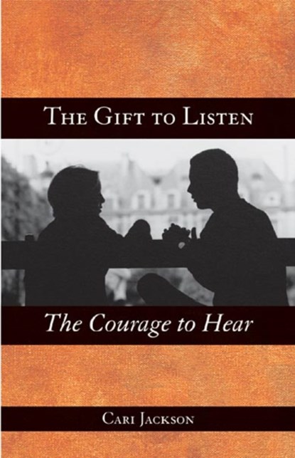 The Gift to Listen, the Courage to Hear, Cari Jackson - Paperback - 9780806645520