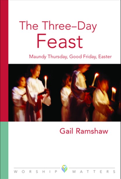 The Three-Day Feast: Maundy Thursday, Good Friday, and Easter, Gail Ramshaw - Paperback - 9780806651156