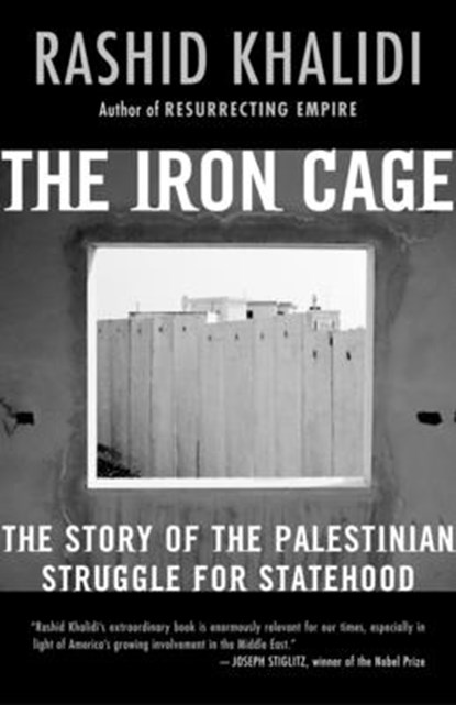 The Iron Cage: The Story of the Palestinian Struggle for Statehood, Rashid Khalidi - Paperback - 9780807003091