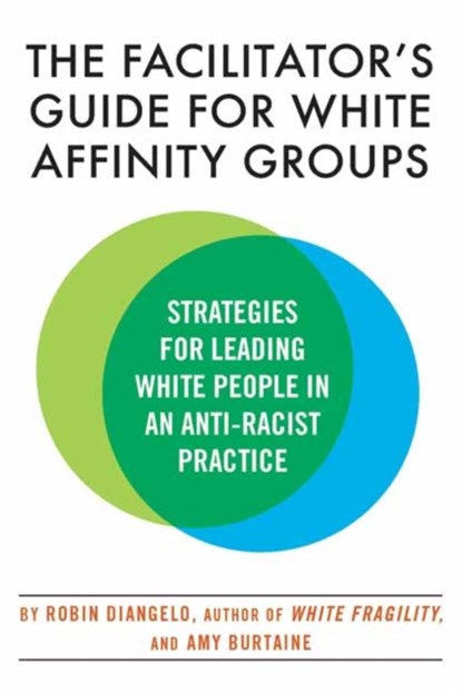 The Facilitator's Guide for White Affinity Groups, Robin Diangelo - Paperback - 9780807003565