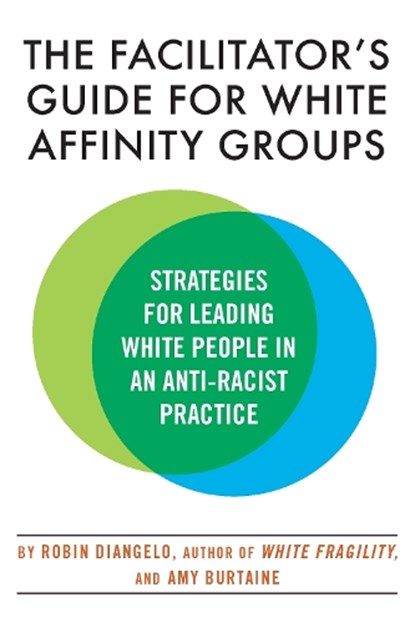 The Facilitator's Guide for White Affinity Groups, Robin Diangelo - Paperback - 9780807003565