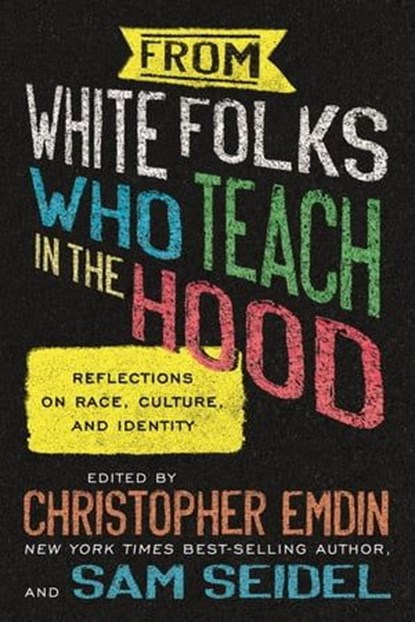 From White Folks Who Teach in the Hood, Christopher Emdin ; sam seidel - Ebook - 9780807006740