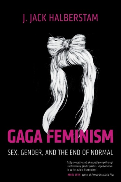 Gaga Feminism, J. Jack Halberstam - Paperback - 9780807010976