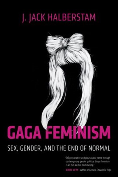 Gaga Feminism, J. Jack Halberstam - Ebook - 9780807010990