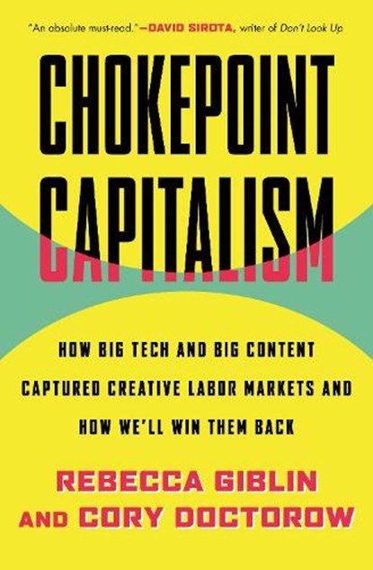 Chokepoint Capitalism: How Big Tech and Big Content Captured Creative Labor Markets and How We'll Win Them Back, Cory Doctorow - Paperback - 9780807012659