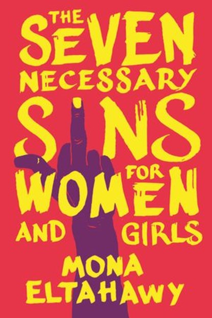 The Seven Necessary Sins for Women and Girls, Mona Eltahawy - Ebook - 9780807013823