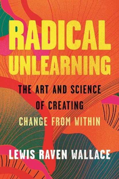 Radical Unlearning, Lewis Raven Wallace - Gebonden - 9780807014882