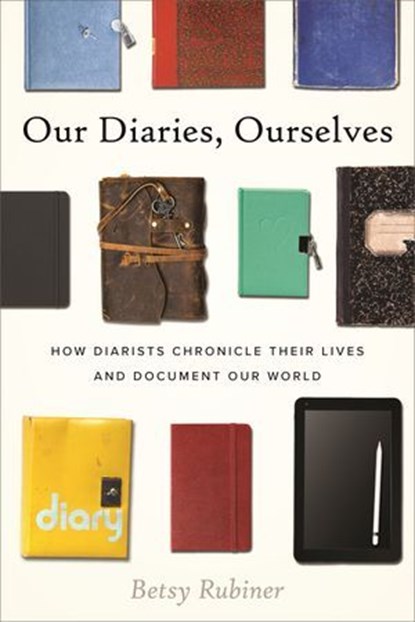 Our Diaries, Ourselves, Betsy Rubiner - Ebook - 9780807014936