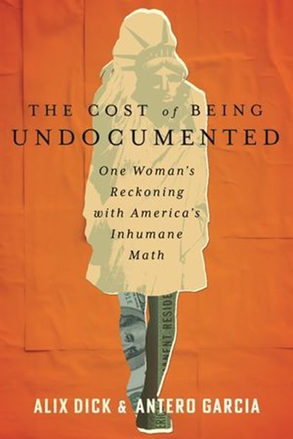 The Cost of Being Undocumented, Antero Garcia ; Alix Dick - Ebook - 9780807014950