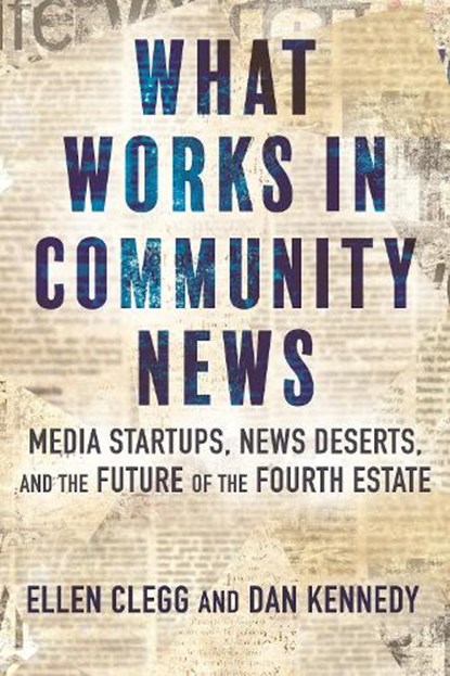 What Works in Community News, Ellen Clegg ; Dan Kennedy - Paperback - 9780807016480