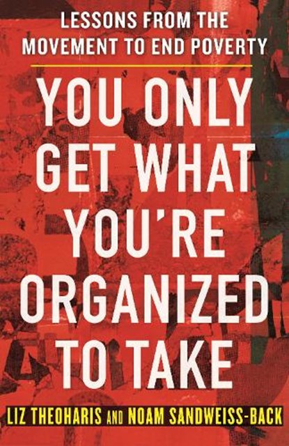 You Only Get What You're Organized to Take, Liz Theoharis ; Noam Sandweiss-Back - Paperback - 9780807022719