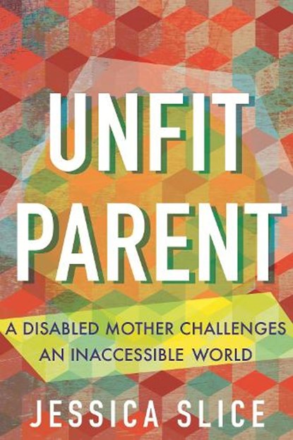 Unfit Parent, Jessica Slice - Paperback - 9780807022764