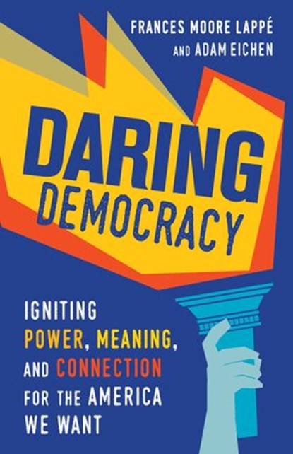 Daring Democracy, Adam Eichen ; Frances Moore Lappé - Ebook - 9780807023914