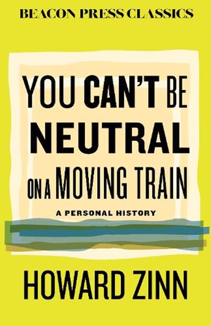 You Can't Be Neutral on a Moving Train, Howard Zinn - Gebonden - 9780807024119