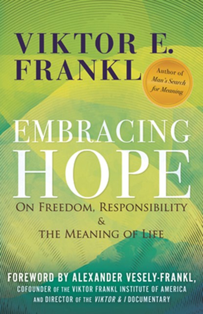 Embracing Hope: On Freedom, Responsibility & the Meaning of Life, Viktor E. Frankl - Paperback - 9780807024171