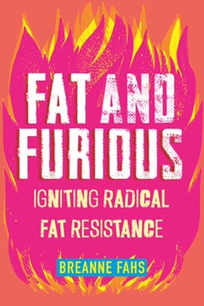 Fat and Furious: Igniting Radical Fat Resistance, Breanne Fahs - Paperback - 9780807024386