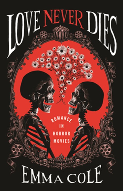 Love Never Dies: Romance in Horror Movies, Emma Cole - Paperback - 9780807024959