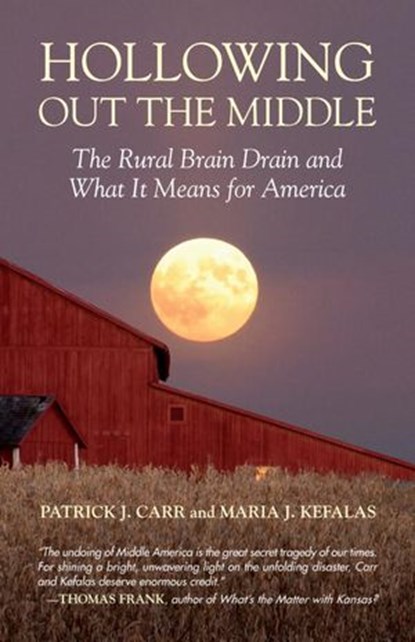 Hollowing Out the Middle, Patrick J. Carr ; Maria J. Kefalas - Ebook - 9780807042397