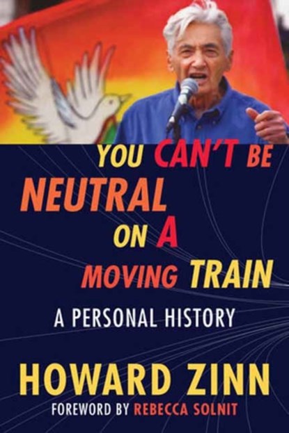 You Can't Be Neutral on a Moving Train, Howard Zinn - Paperback - 9780807043844