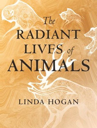 The Radiant Lives of Animals, Linda Hogan - Ebook - 9780807047989