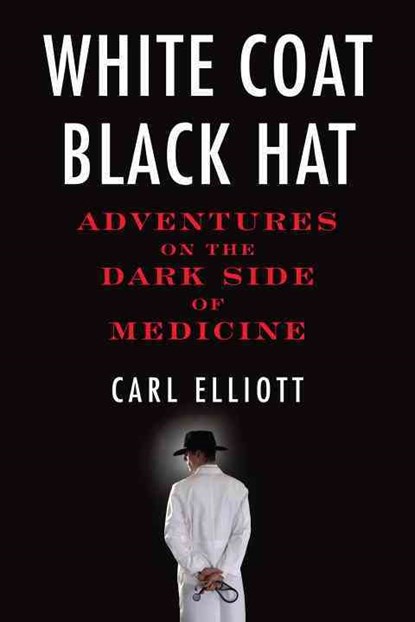 White Coat, Black Hat, Carl Elliott - Paperback - 9780807061442