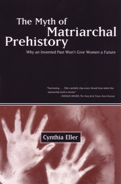 The Myth of Matriarchal Prehistory, Cynthia Eller - Paperback - 9780807067932