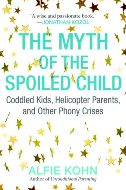 The Myth of the Spoiled Child, Alfie Kohn - Paperback - 9780807073889